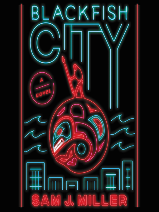 Title details for Blackfish City by Sam J. Miller - Wait list